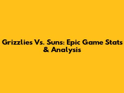Grizzlies Vs. Suns: Epic Game Stats & Analysis