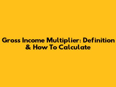 Gross Income Multiplier: Definition & How To Calculate