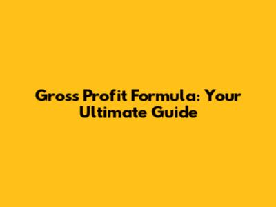 Gross Profit Formula: Your Ultimate Guide