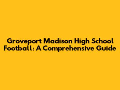 Groveport Madison High School Football: A Comprehensive Guide