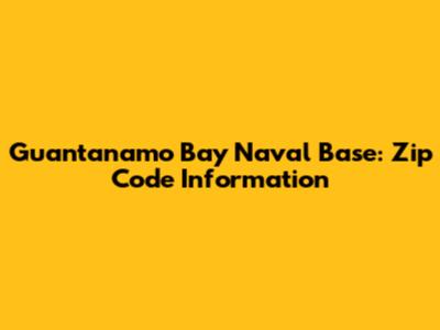 Guantanamo Bay Naval Base: Zip Code Information