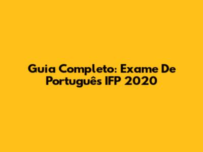 Guia Completo: Exame De Português IFP 2020