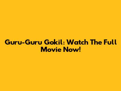 Guru-Guru Gokil: Watch The Full Movie Now!