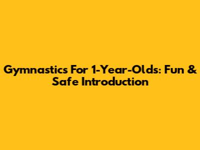 Gymnastics For 1-Year-Olds: Fun & Safe Introduction
