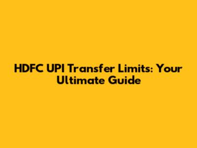 HDFC UPI Transfer Limits: Your Ultimate Guide