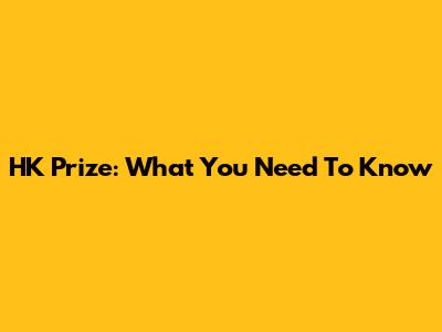 HK Prize: What You Need To Know
