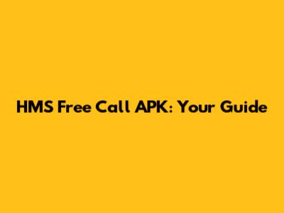 HMS Free Call APK: Your Guide