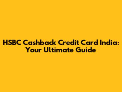 HSBC Cashback Credit Card India: Your Ultimate Guide