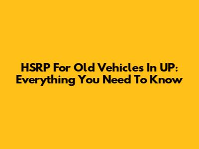 HSRP For Old Vehicles In UP: Everything You Need To Know