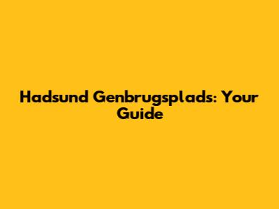 Hadsund Genbrugsplads: Your Guide