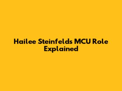 Hailee Steinfeld's MCU Role Explained