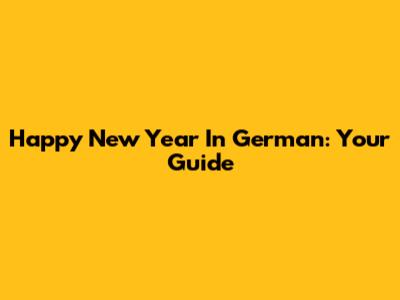 Happy New Year In German: Your Guide