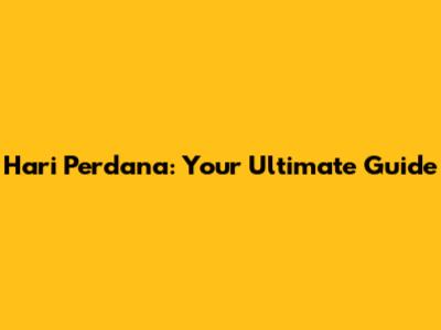Hari Perdana: Your Ultimate Guide