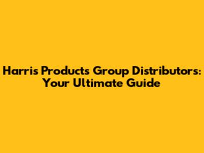 Harris Products Group Distributors: Your Ultimate Guide