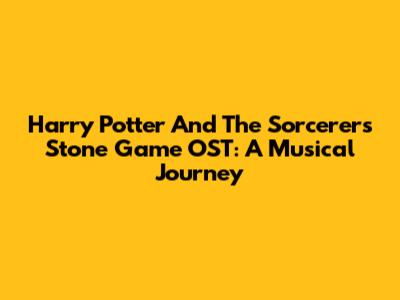 Harry Potter And The Sorcerer's Stone Game OST: A Musical Journey
