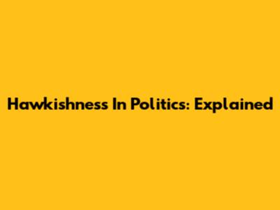 Hawkishness In Politics: Explained