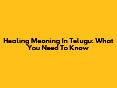 Healing Meaning In Telugu: What You Need To Know