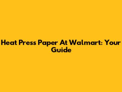 Heat Press Paper At Walmart: Your Guide