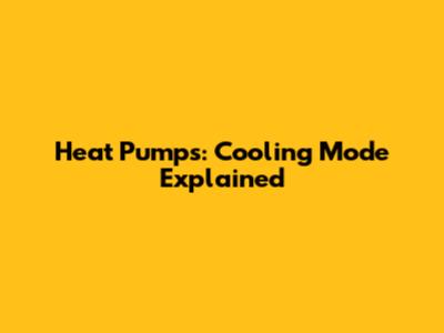 Heat Pumps: Cooling Mode Explained
