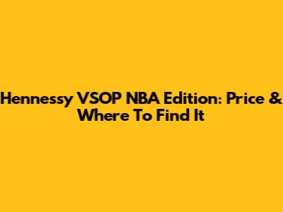 Hennessy VSOP NBA Edition: Price & Where To Find It