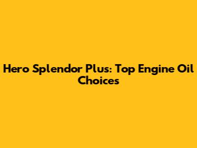 Hero Splendor Plus: Top Engine Oil Choices
