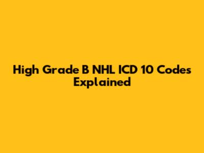 High Grade B NHL ICD 10 Codes Explained