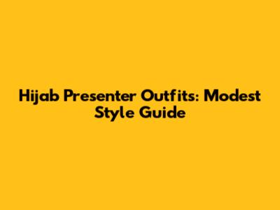 Hijab Presenter Outfits: Modest Style Guide