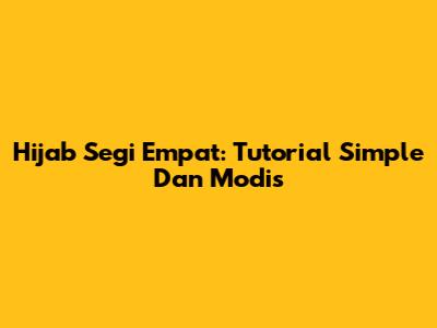 Hijab Segi Empat: Tutorial Simple Dan Modis