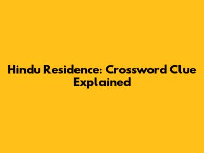 Hindu Residence: Crossword Clue Explained