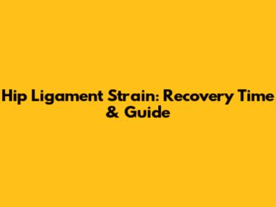 Hip Ligament Strain: Recovery Time & Guide