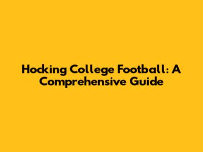 Hocking College Football: A Comprehensive Guide