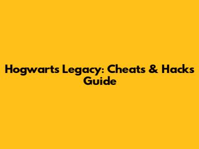Hogwarts Legacy: Cheats & Hacks Guide
