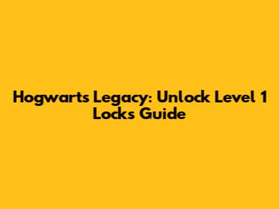 Hogwarts Legacy: Unlock Level 1 Locks Guide