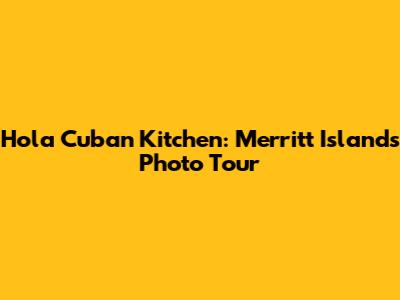 Hola Cuban Kitchen: Merritt Island's Photo Tour