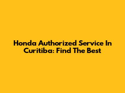 Honda Authorized Service In Curitiba: Find The Best