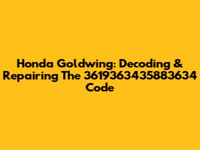 Honda Goldwing: Decoding & Repairing The 3619363435883634 Code