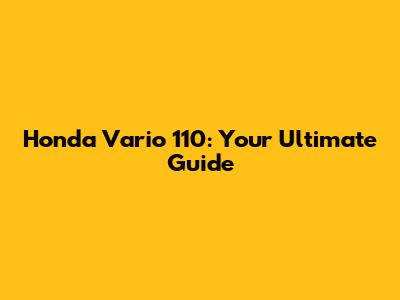 Honda Vario 110: Your Ultimate Guide