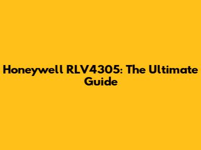 Honeywell RLV4305: The Ultimate Guide