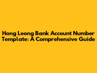 Hong Leong Bank Account Number Template: A Comprehensive Guide