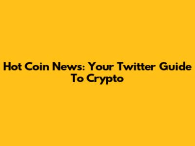 Hot Coin News: Your Twitter Guide To Crypto