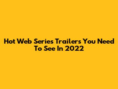 Hot Web Series Trailers You Need To See In 2022