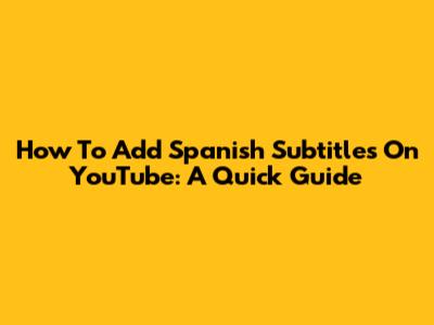 How To Add Spanish Subtitles On YouTube: A Quick Guide