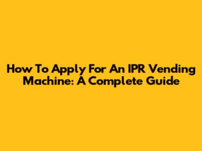 How To Apply For An IPR Vending Machine: A Complete Guide