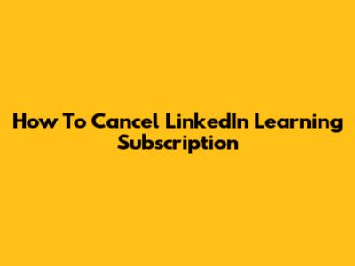 How To Cancel LinkedIn Learning Subscription