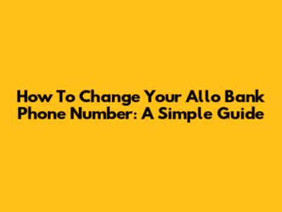 How To Change Your Allo Bank Phone Number: A Simple Guide