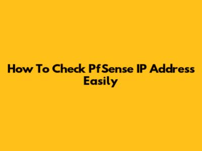 How To Check PfSense IP Address Easily