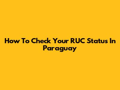 How To Check Your RUC Status In Paraguay