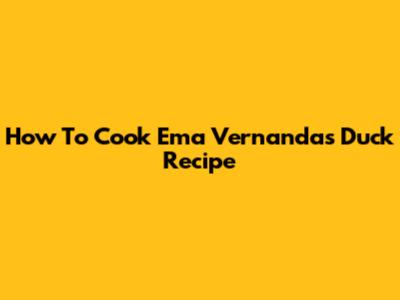 How To Cook Ema Vernanda's Duck Recipe