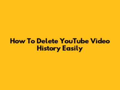 How To Delete YouTube Video History Easily