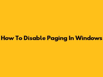 How To Disable Paging In Windows